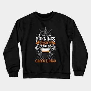 Brewtiful morning with Caffè Lungo Crewneck Sweatshirt